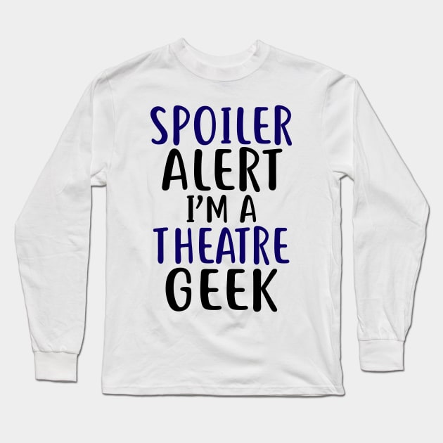 Theatre Geek Funny Long Sleeve T-Shirt by KsuAnn